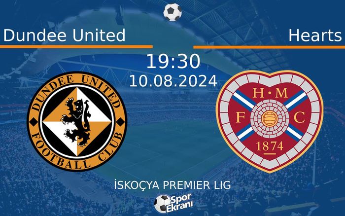 10 Ağustos 2024 Dundee United vs Hearts maçı Hangi Kanalda Saat Kaçta Yayınlanacak?