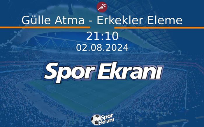 02 Ağustos 2024 Paris 2024 Olimpiyatlari - Gülle Atma - Erkekler Eleme  Hangi Kanalda Saat Kaçta Yayınlanacak?