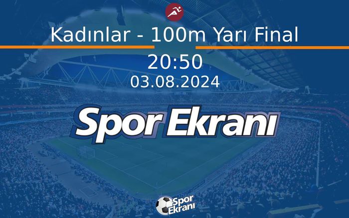 03 Ağustos 2024 Paris 2024 Olimpiyatlari - Kadınlar - 100m Yarı Final  Hangi Kanalda Saat Kaçta Yayınlanacak?