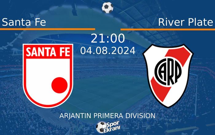 04 Ağustos 2024 Santa Fe vs River Plate maçı Hangi Kanalda Saat Kaçta Yayınlanacak?