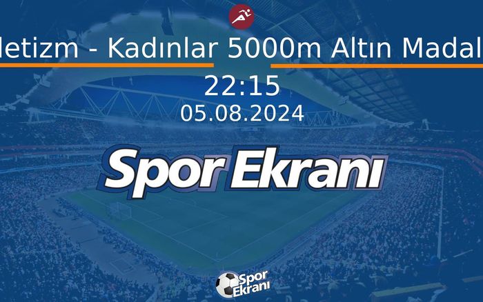 05 Ağustos 2024 Paris 2024 Olimpiyatlari - Atletizm - Kadınlar 5000m Altın Madalya Hangi Kanalda Saat Kaçta Yayınlanacak? 05 Ağustos 2024 Paris 2024 Olimpiyatlari - Atletizm - Kadınlar 5000m Altın Madalya Hangi Kanalda Saat Kaçta Yayınlanacak?