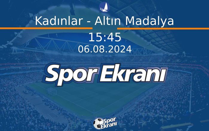 06 Ağustos 2024 Paris 2024 Olimpiyatlari - Kadınlar -  Altın Madalya  Hangi Kanalda Saat Kaçta Yayınlanacak?