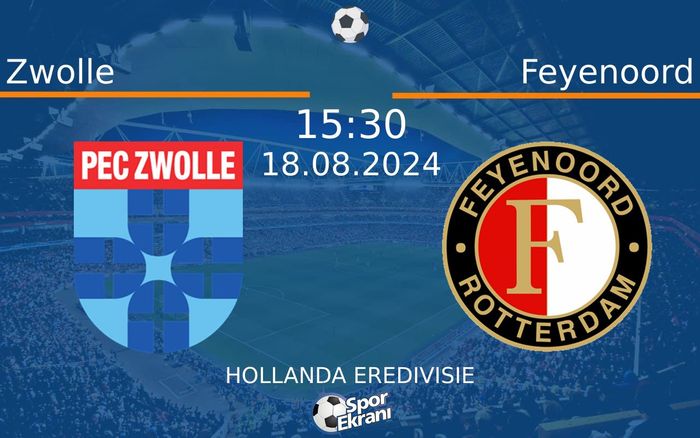 18 Ağustos 2024 Zwolle vs Feyenoord maçı Hangi Kanalda Saat Kaçta Yayınlanacak?