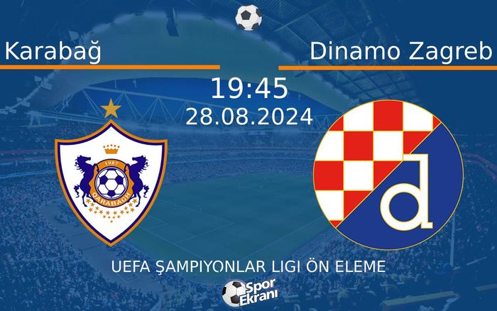 28 Ağustos 2024 Karabağ vs Dinamo Zagreb maçı Hangi Kanalda Saat Kaçta Yayınlanacak?