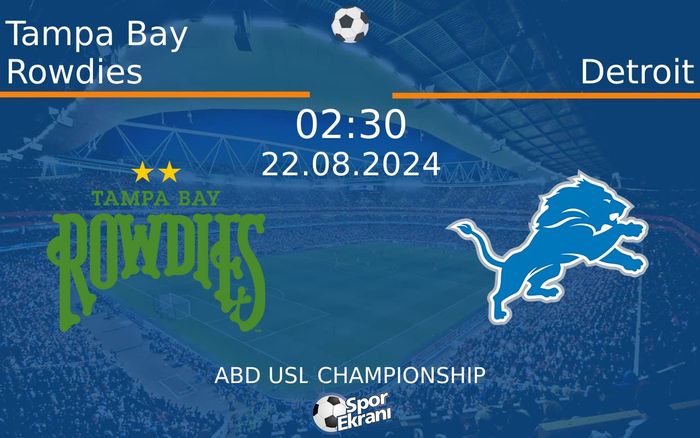 22 Ağustos 2024 Tampa Bay Rowdies vs Detroit maçı Hangi Kanalda Saat Kaçta Yayınlanacak?