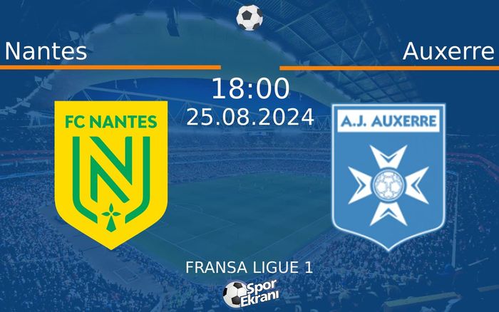 25 Ağustos 2024 Nantes vs Auxerre maçı Hangi Kanalda Saat Kaçta Yayınlanacak?