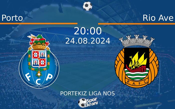 24 Ağustos 2024 Porto vs Rio Ave maçı Hangi Kanalda Saat Kaçta Yayınlanacak?
