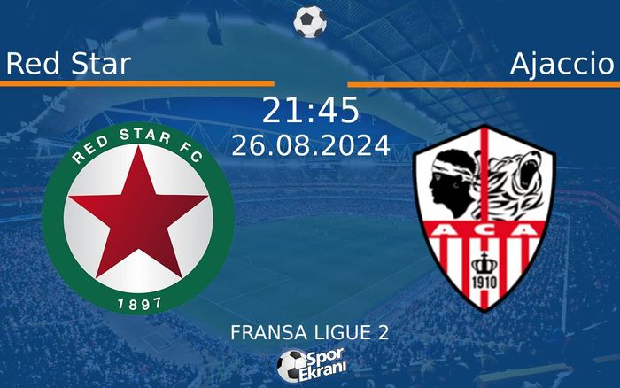26 Ağustos 2024 Red Star vs Ajaccio maçı Hangi Kanalda Saat Kaçta Yayınlanacak?