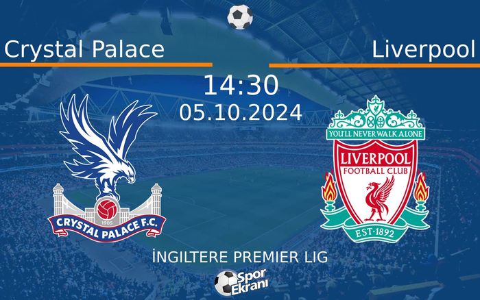 05 Ekim 2024 Crystal Palace vs Liverpool maçı Hangi Kanalda Saat Kaçta Yayınlanacak?