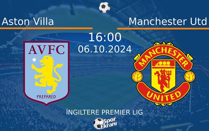 06 Ekim 2024 Aston Villa vs Manchester Utd maçı Hangi Kanalda Saat Kaçta Yayınlanacak?