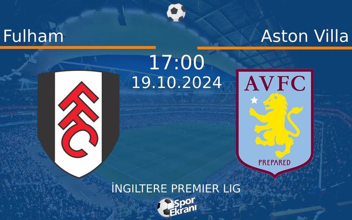 19 Ekim 2024 Fulham vs Aston Villa maçı Hangi Kanalda Saat Kaçta Yayınlanacak?