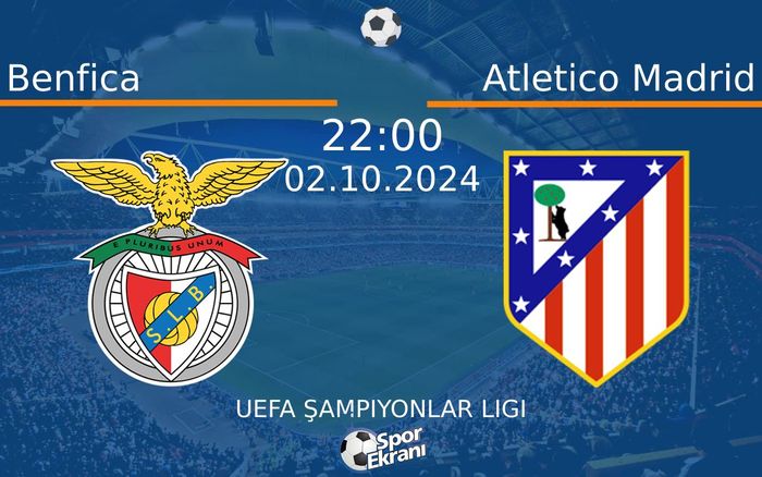 02 Ekim 2024 Benfica vs Atletico Madrid maçı Hangi Kanalda Saat Kaçta Yayınlanacak?