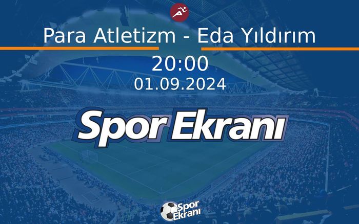 01 Eylül 2024 Paris 2024 Paralimpik Olimpiyatlari - Para Atletizm - Eda Yıldırım  Hangi Kanalda Saat Kaçta Yayınlanacak?