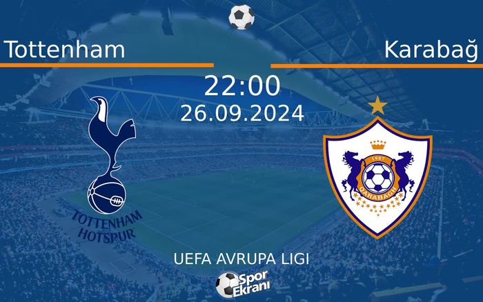 26 Eylül 2024 Tottenham vs Karabağ maçı Hangi Kanalda Saat Kaçta Yayınlanacak?