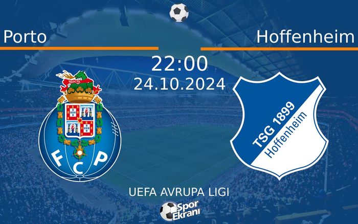24 Ekim 2024 Porto vs Hoffenheim maçı Hangi Kanalda Saat Kaçta Yayınlanacak?