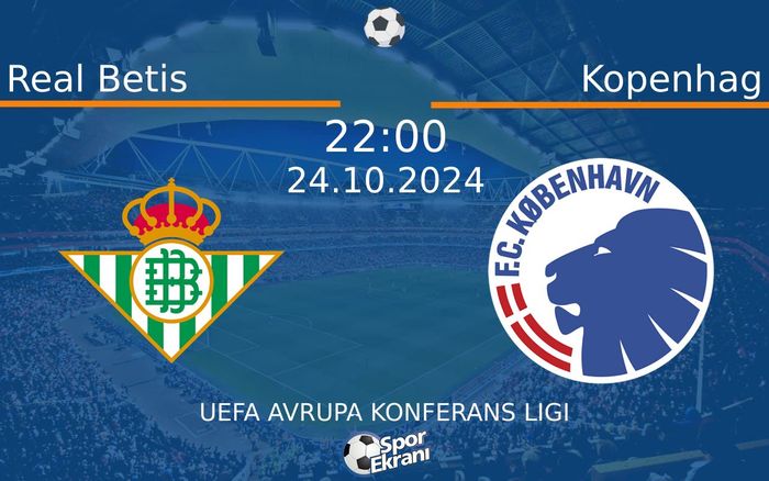24 Ekim 2024 Real Betis vs Kopenhag maçı Hangi Kanalda Saat Kaçta Yayınlanacak?