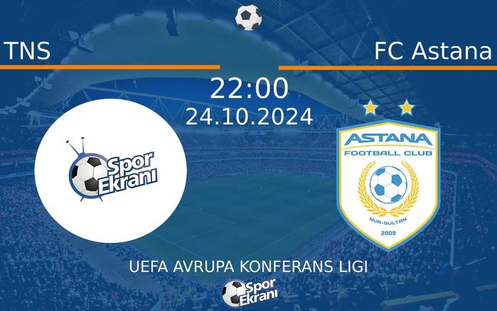 24 Ekim 2024 TNS vs FC Astana maçı Hangi Kanalda Saat Kaçta Yayınlanacak?