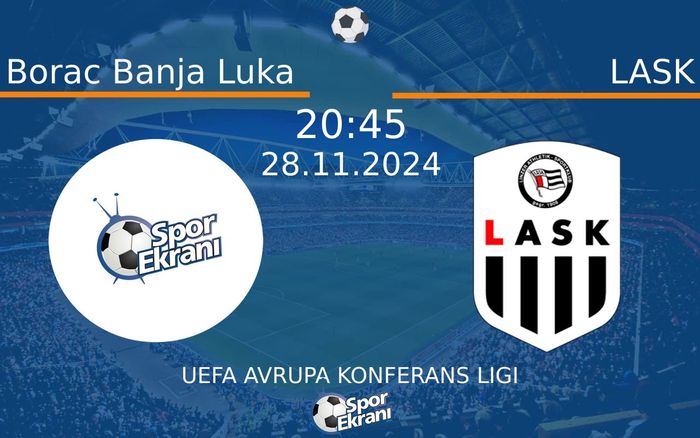 28 Kasım 2024 Borac Banja Luka vs LASK maçı Hangi Kanalda Saat Kaçta Yayınlanacak?
