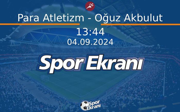 04 Eylül 2024 Paris 2024 Paralimpik Olimpiyatlari - Para Atletizm - Oğuz Akbulut  Hangi Kanalda Saat Kaçta Yayınlanacak? 04 Eylül 2024 Paris 2024 Paralimpik Olimpiyatlari - Para Atletizm - Oğuz Akbulut  Hangi Kanalda Saat Kaçta Yayınlanacak?