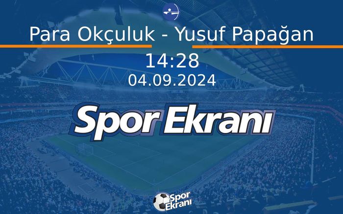 04 Eylül 2024 Paris 2024 Paralimpik Olimpiyatlari - Para Okçuluk - Yusuf Papağan  Hangi Kanalda Saat Kaçta Yayınlanacak? 04 Eylül 2024 Paris 2024 Paralimpik Olimpiyatlari - Para Okçuluk - Yusuf Papağan  Hangi Kanalda Saat Kaçta Yayınlanacak?