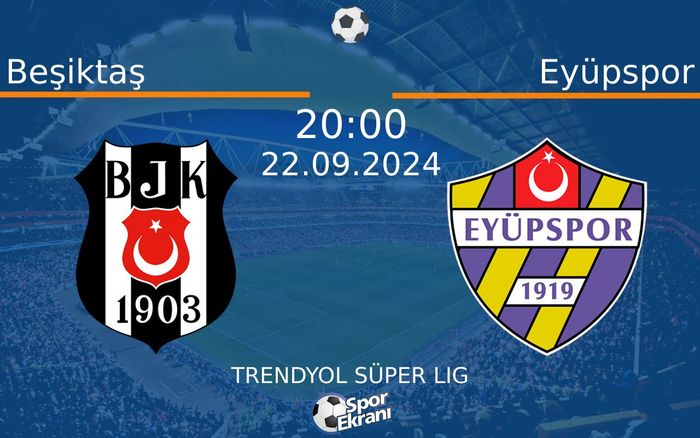 22 Eylül 2024 Beşiktaş vs Eyüpspor maçı Hangi Kanalda Saat Kaçta Yayınlanacak?