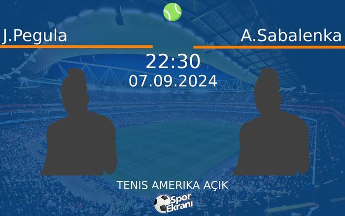 07 Eylül 2024 J.Pegula vs A.Sabalenka maçı Hangi Kanalda Saat Kaçta Yayınlanacak?