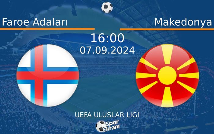 07 Eylül 2024 Faroe Adaları vs Makedonya maçı Hangi Kanalda Saat Kaçta Yayınlanacak?