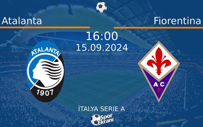 15 Eylül 2024 Atalanta vs Fiorentina maçı Hangi Kanalda Saat Kaçta Yayınlanacak?
