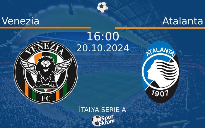 20 Ekim 2024 Venezia vs Atalanta maçı Hangi Kanalda Saat Kaçta Yayınlanacak?
