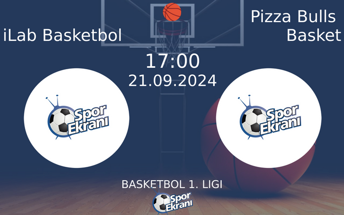 21 Eylül 2024 iLab Basketbol vs Pizza Bulls Basket maçı Hangi Kanalda Saat Kaçta Yayınlanacak?