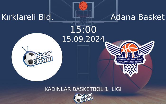 15 Eylül 2024 Kırklareli Bld. vs Adana Basket maçı Hangi Kanalda Saat Kaçta Yayınlanacak?
