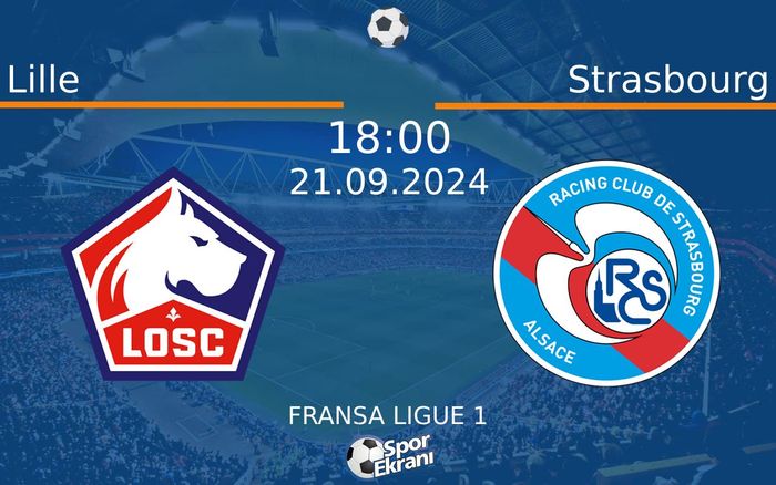 21 Eylül 2024 Lille vs Strasbourg maçı Hangi Kanalda Saat Kaçta Yayınlanacak?