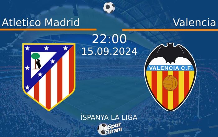 15 Eylül 2024 Atletico Madrid vs Valencia maçı Hangi Kanalda Saat Kaçta Yayınlanacak?