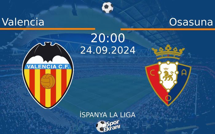 24 Eylül 2024 Valencia vs Osasuna maçı Hangi Kanalda Saat Kaçta Yayınlanacak?