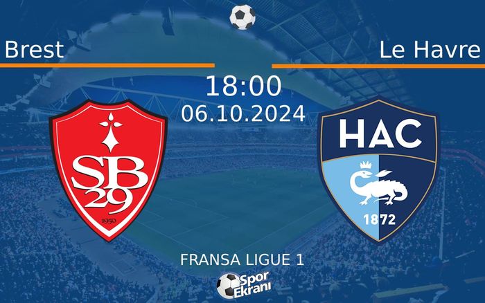 06 Ekim 2024 Brest vs Le Havre maçı Hangi Kanalda Saat Kaçta Yayınlanacak?