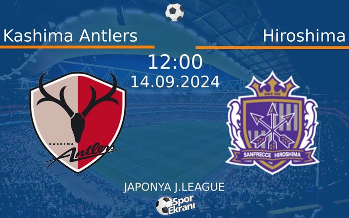 14 Eylül 2024 Kashima Antlers vs Hiroshima maçı Hangi Kanalda Saat Kaçta Yayınlanacak?