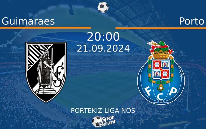 21 Eylül 2024 Guimaraes vs Porto maçı Hangi Kanalda Saat Kaçta Yayınlanacak?