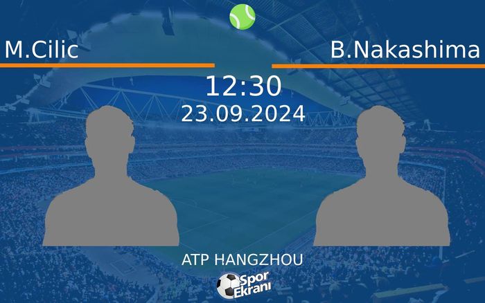 23 Eylül 2024 M.Cilic vs B.Nakashima maçı Hangi Kanalda Saat Kaçta Yayınlanacak?