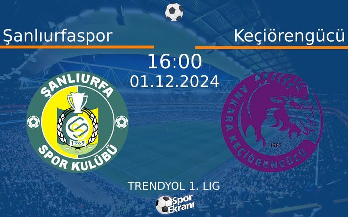 01 Aralık 2024 Şanlıurfaspor vs Keçiörengücü maçı Hangi Kanalda Saat Kaçta Yayınlanacak?