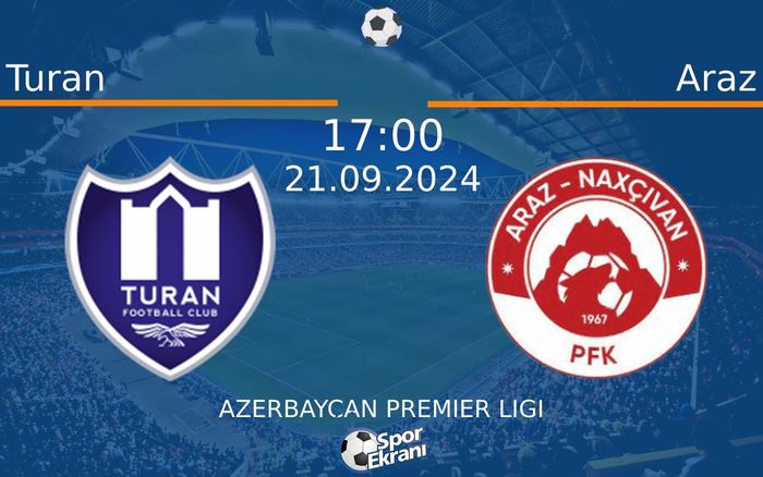 21 Eylül 2024 Turan vs Araz maçı Hangi Kanalda Saat Kaçta Yayınlanacak?