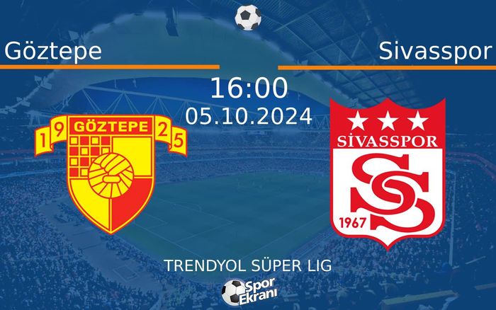 05 Ekim 2024 Göztepe vs Sivasspor maçı Hangi Kanalda Saat Kaçta Yayınlanacak?