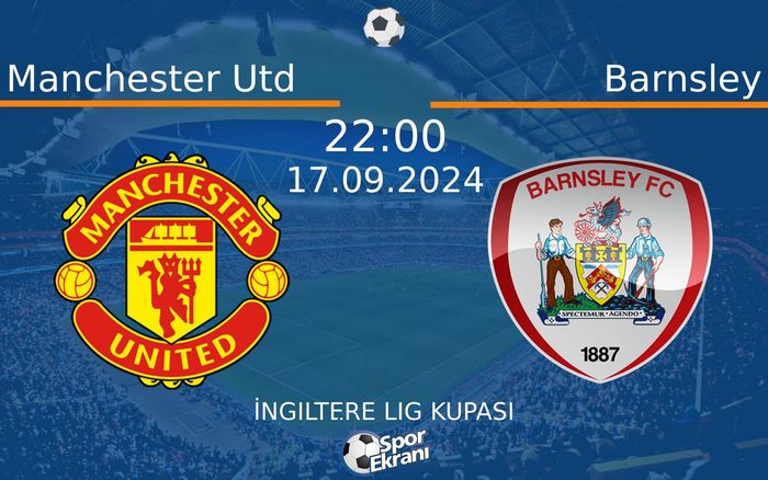 17 Eylül 2024 Manchester Utd vs Barnsley maçı Hangi Kanalda Saat Kaçta Yayınlanacak?