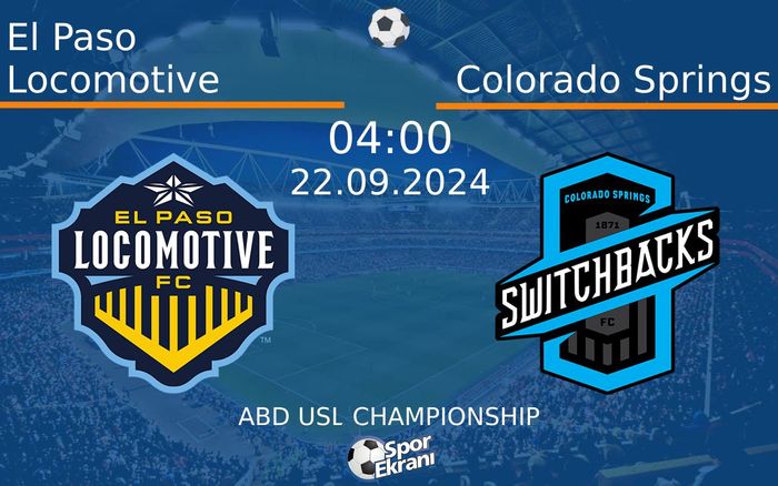 22 Eylül 2024 El Paso Locomotive vs Colorado Springs maçı Hangi Kanalda Saat Kaçta Yayınlanacak?