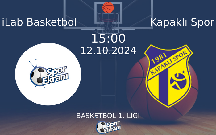 12 Ekim 2024 iLab Basketbol vs Kapaklı Spor maçı Hangi Kanalda Saat Kaçta Yayınlanacak?