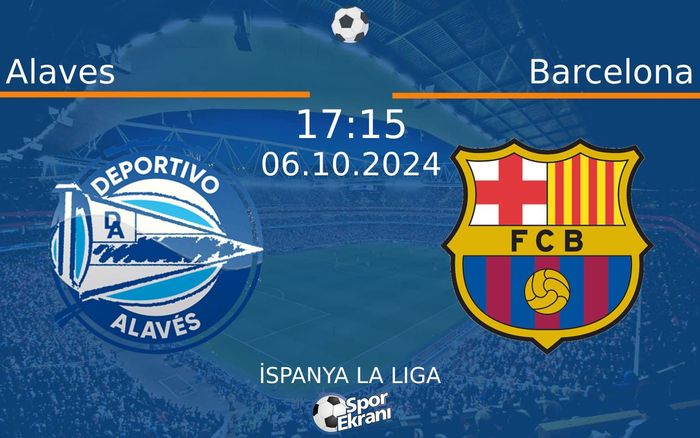 06 Ekim 2024 Alaves vs Barcelona maçı Hangi Kanalda Saat Kaçta Yayınlanacak?