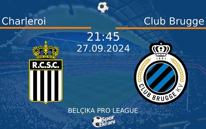 27 Eylül 2024 Charleroi vs Club Brugge maçı Hangi Kanalda Saat Kaçta Yayınlanacak?