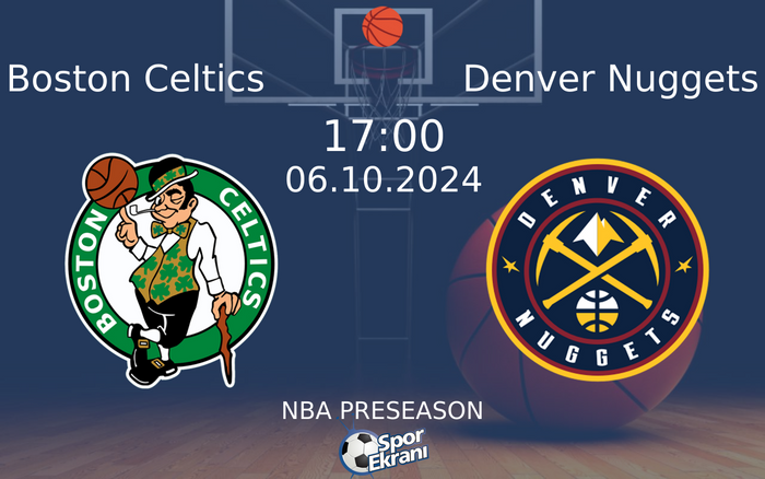 06 Ekim 2024 Boston Celtics vs Denver Nuggets maçı Hangi Kanalda Saat Kaçta Yayınlanacak?