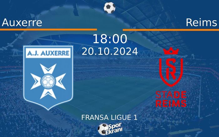 20 Ekim 2024 Auxerre vs Reims maçı Hangi Kanalda Saat Kaçta Yayınlanacak?