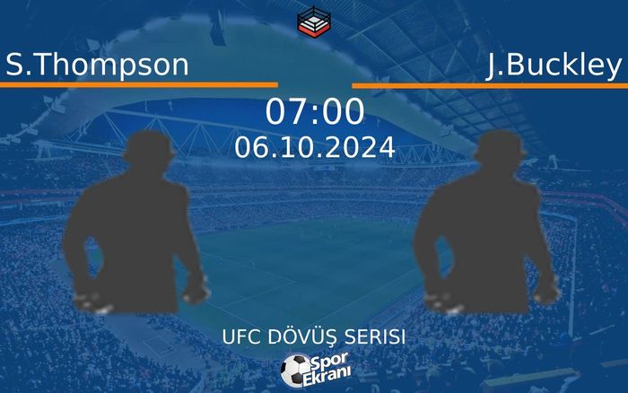 06 Ekim 2024 S.Thompson vs J.Buckley maçı Hangi Kanalda Saat Kaçta Yayınlanacak?