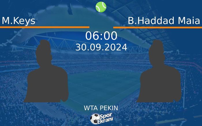 30 Eylül 2024 M.Keys vs B.Haddad Maia maçı Hangi Kanalda Saat Kaçta Yayınlanacak?